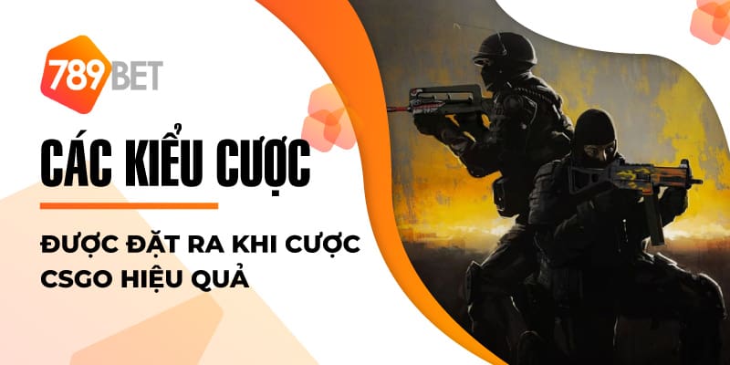 Các kiểu cược được đặt ra khi cược CSGO hiệu quả
